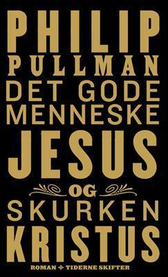 Det gode menneske Jesus og skurken Kristus by Philip Pullman