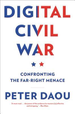 Digital Civil War: Confronting the Far-Right Menace by Peter Daou