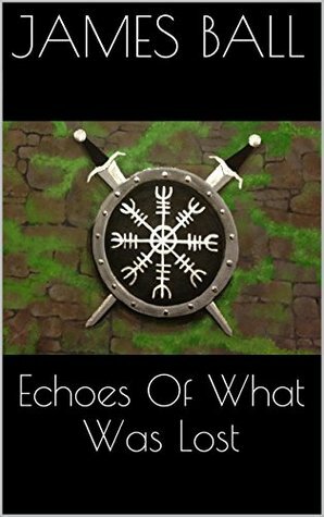 Echoes Of What Was Lost (Before Toba Book 1) by James Ball