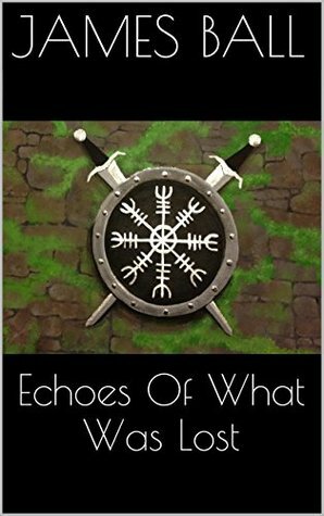 Echoes Of What Was Lost (Before Toba Book 1) by James Ball