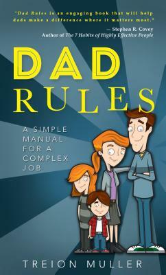 Dad Rules: A Simple Manual for a Complex Job by Treion Muller