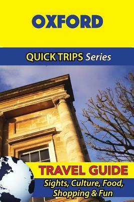 Oxford Travel Guide (Quick Trips Series): Sights, Culture, Food, Shopping & Fun by Cynthia Atkins