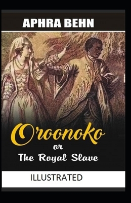 Oroonoko: or, the Royal Slave Illustrated by Aphra Behn