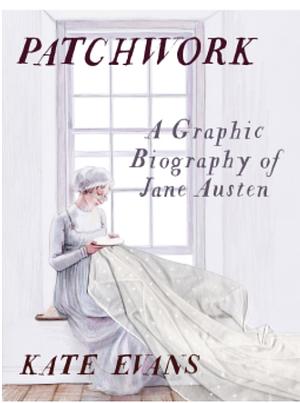 Patchwork: A Graphic Biography of Jane Austen  by Kate Evans