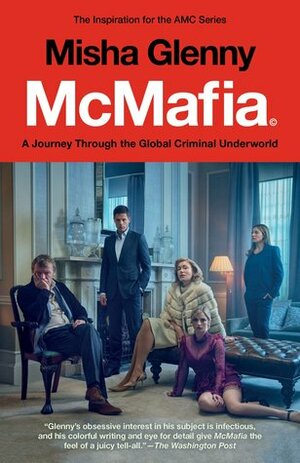 McMafia (Movie Tie-In): A Journey Through the Global Criminal Underworld by Misha Glenny