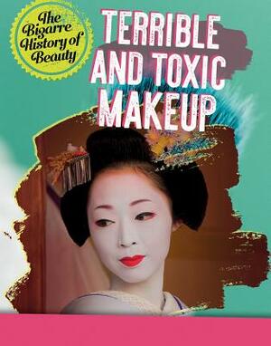 Terrible and Toxic Makeup by Anita Croy