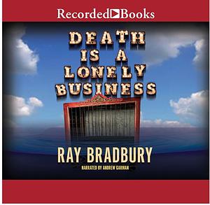 Death Is a Lonely Business by Ray Bradbury