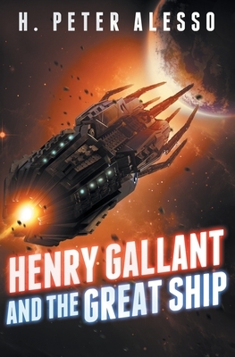 Henry Gallant and the Great Ship: (The Henry Gallant Saga Book 7) by H. Peter Alesso