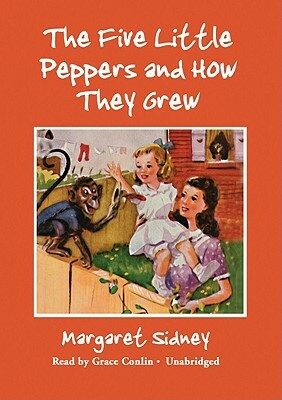 The Five Little Peppers and How They Grew by Margaret Sidney