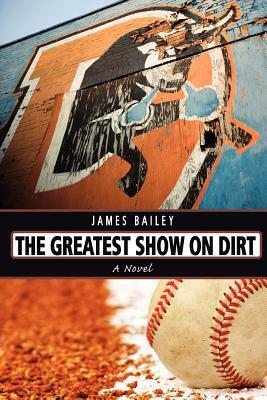 The Greatest Show on Dirt by James Bailey