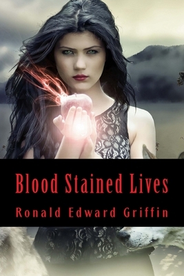 Blood Stained Lives by Ronald Edward Griffin