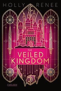 The Veiled Kingdom (Die Veiled-Kingdom-Serie 1) by Holly Renee