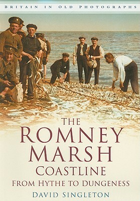 The Romney Marsh Coastline: From Hythe to Dungeness by David Singleton