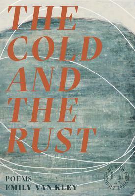 The Cold and the Rust: Poems by Emily Van Kley