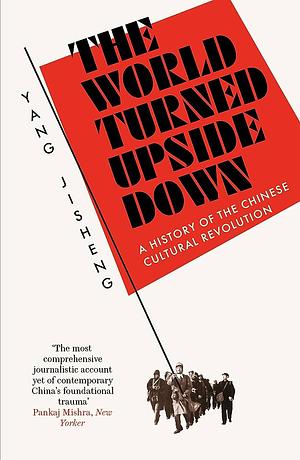 The World Turned Upside Down: A History of the Chinese Cultural Revolution by Yang Jisheng, Guo Jian, Stacy Mosher