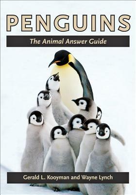 Penguins: The Animal Answer Guide by Gerald L. Kooyman, Wayne Lynch