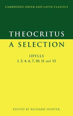 Theocritus: A Selection: Idylls 1, 3, 4, 6, 7, 10, 11 and 13 by Theocritus