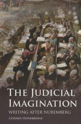 The Judicial Imagination: Writing After Nuremberg by Lyndsey Stonebridge