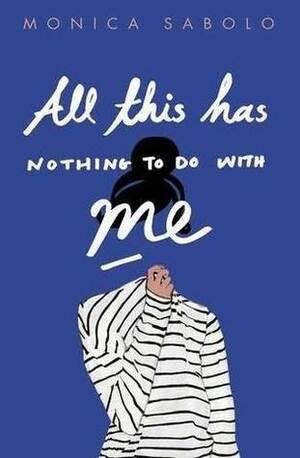 All This Has Nothing to Do with Me by Monica Sabolo