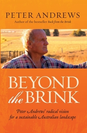 Beyond the Brink: Peter Andrews' radical vision for a sustainable Australian landscape by Peter Andrews