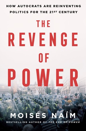 The Revenge of Power: The Global Assault on Democracy and How to Defeat It by Moisés Naím