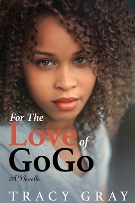 For the Love of GoGo by Tracy Gray