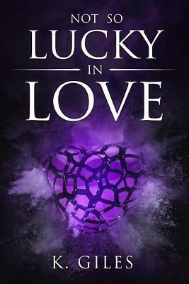 NOT So Lucky in Love by K. Giles