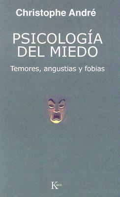 Psicologia del Miedo: Temores, Angustias y Fobias by Christophe André