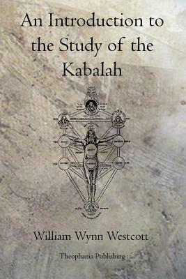 An Introduction to the Study of the Kabalah by William Wynn Westcott