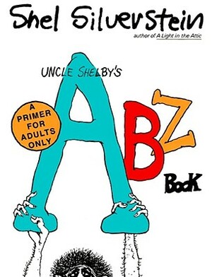 Uncle Shelby's ABZ Book: A Primer for Tender Young Minds by Shel Silverstein