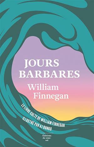 Jours barbares: Une vie de surf by William Finnegan