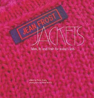 Jean Frost Jackets: Fabric, Fit, and Finish for Today's Knits by Jean Frost
