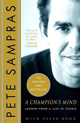 A Champion's Mind: Lessons from a Life in Tennis by Pete Sampras, Peter Bodo