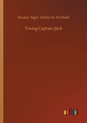 Young Captain Jack by Horatio Winfield Arthur M. Alger