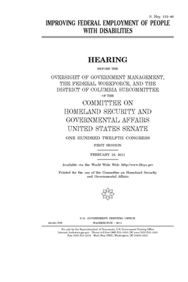 Improving federal employment of people with disabilities by United States Congress, United States Senate, Committee on Homeland Security (senate)