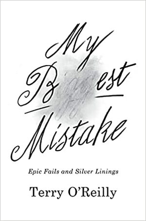 My Best Mistake: Epic Fails and Silver Linings by Terry O'Reilly