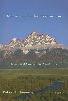 Studies in Outdoor Recreation, 3rd Ed.: Search and Research for Satisfaction by Robert E. Manning