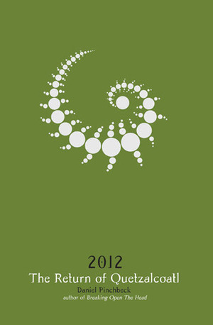 2012: The Return of Quetzalcoatl by Daniel Pinchbeck