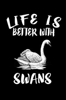 Life Is Better With Swans: Animal Nature Collection by Marko Marcus