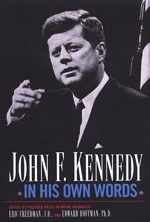 John F. Kennedy In His Own Words by Eric Freedman, Edward Hoffman