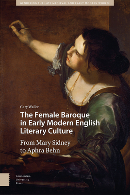 The Female Baroque in Early Modern English Literary Culture: From Mary Sidney to Aphra Behn by Gary Waller