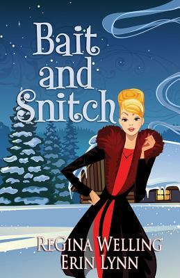 Bait and Snitch by ReGina Welling, Erin Lynn