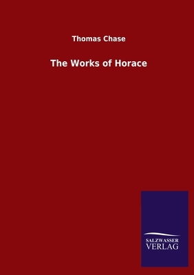 The Works of Horace by Thomas Chase