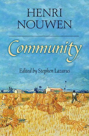 Community by Stephen Lazarus, Henri J M Nouwen, Robert Ellsberg