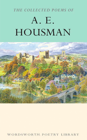 The Collected Poems of A.E. Housman by A.E. Housman
