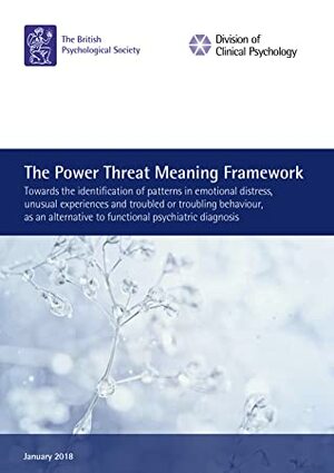 The Power Threat Meaning Framework: Towards the identification of patterns in emotional distress, unusual experiences and troubled or troubling behaviour, as an alternative to functional psychiatric diagnosis by Mary Boyle, John Read, David Pilgrim, Lucy Johnstone, Eleanor Longden, Peter Kinderman, Jacqui Dillon, John Cromby, David Harper