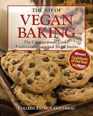 The Joy of Vegan Baking: The Compassionate Cooks' Traditional Treats and Sinful Sweets by Colleen Patrick-Goudreau