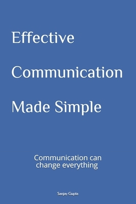Effective Communication Made Simple by Sanjay Gupta
