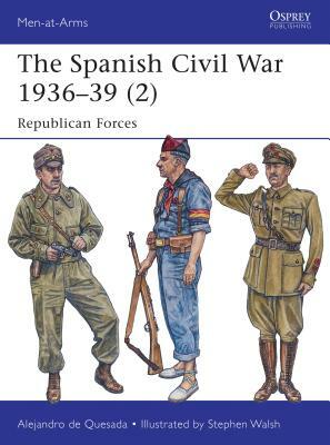 The Spanish Civil War 1936-39 (2): Republican Forces by Alejandro De Quesada