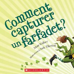 Comment Capturer Un Farfadet by Adam Wallace